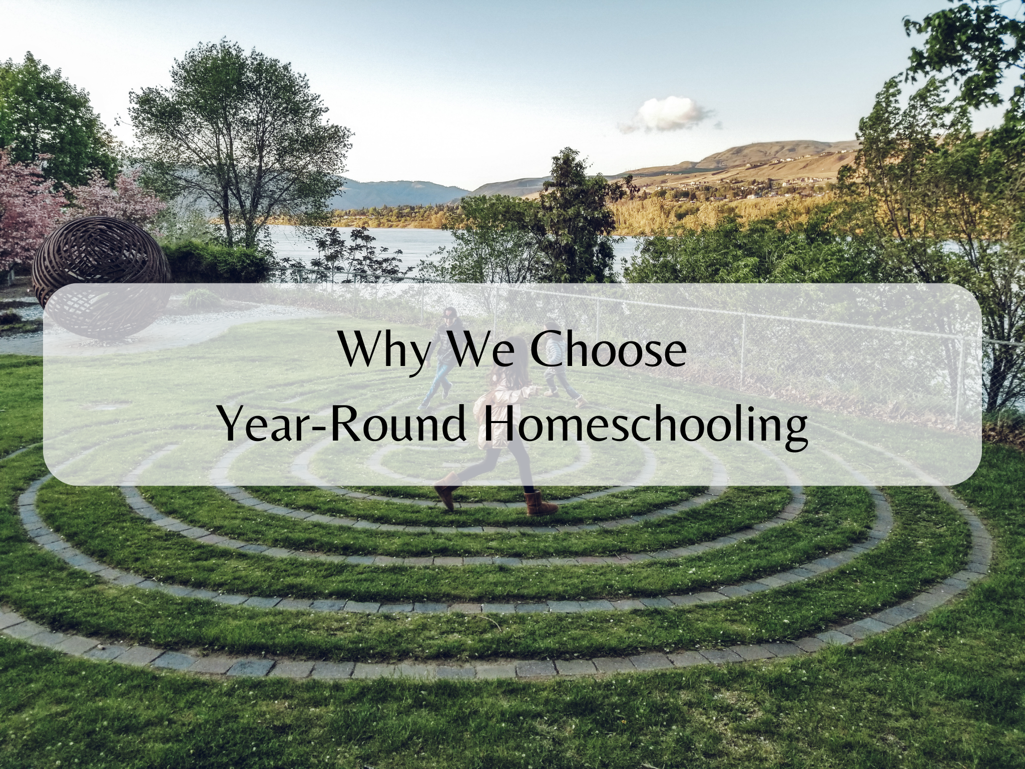 Why We Choose Year-Round Homeschooling