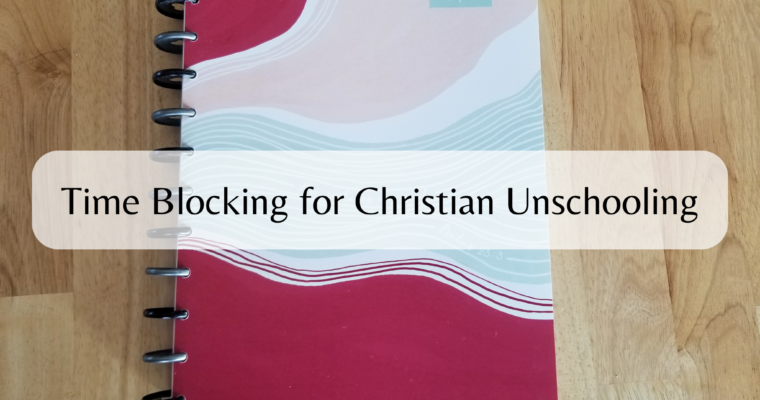 Time Blocking for Christian Unschooling