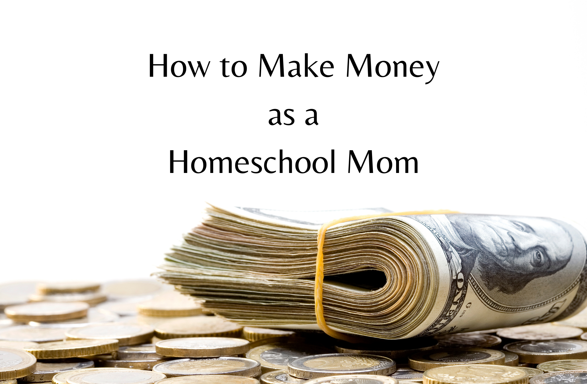 How to Make Money as a Homeschool Mom