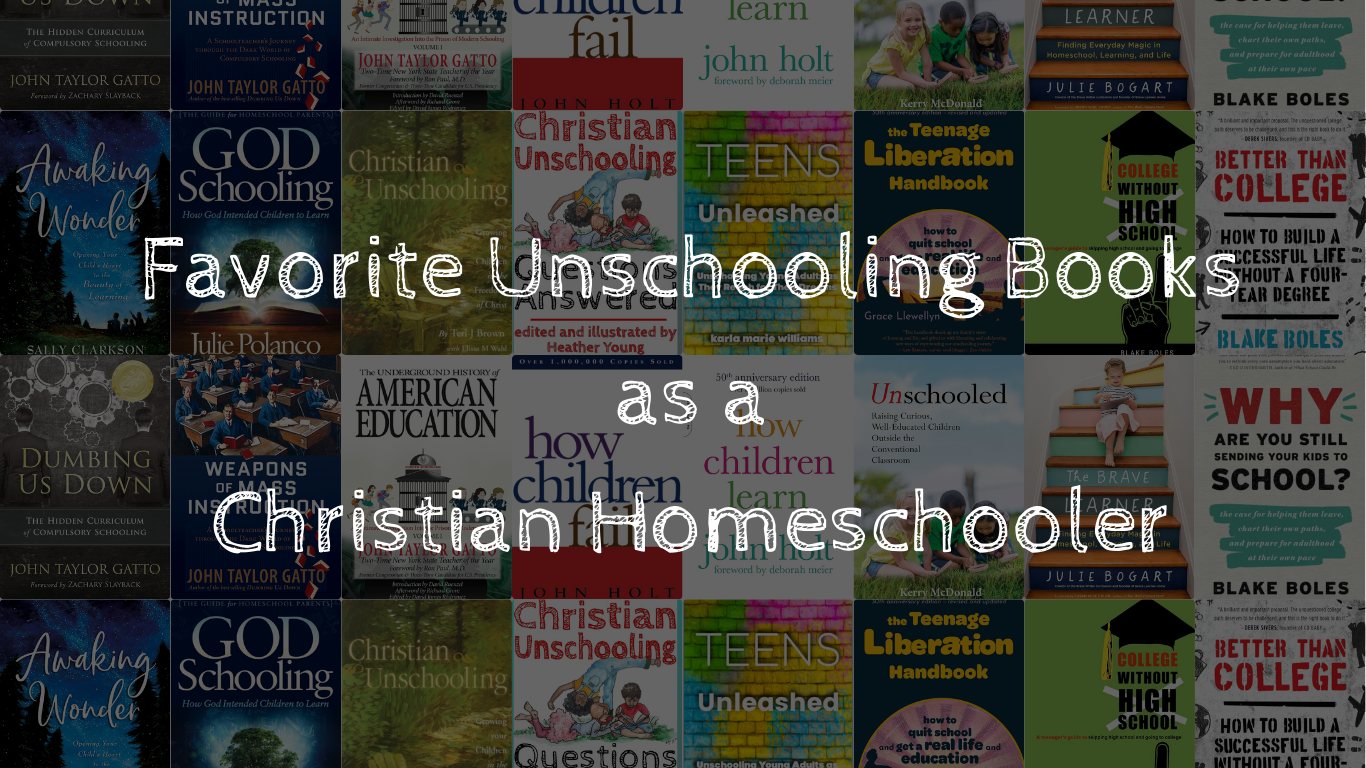 Favorite Unschooling Books as a Christian Homeschooler