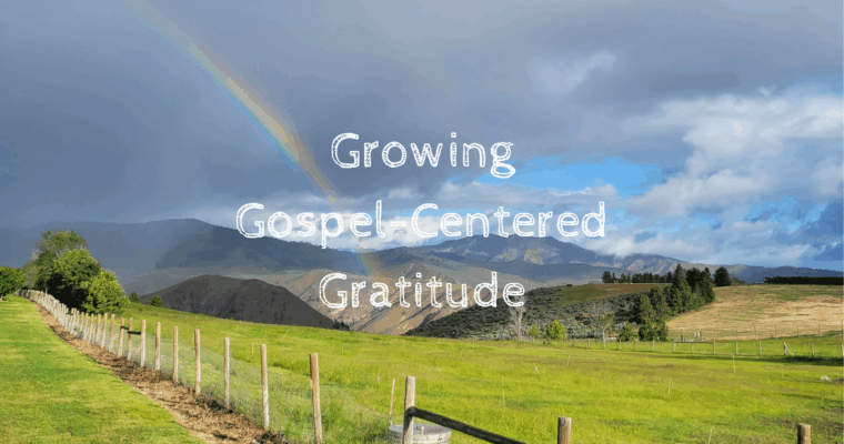 HEART VS HABIT: GROWING GOSPEL-CENTERED GRATITUDE AND MOVING BEYOND BEHAVIOR MODIFICATION