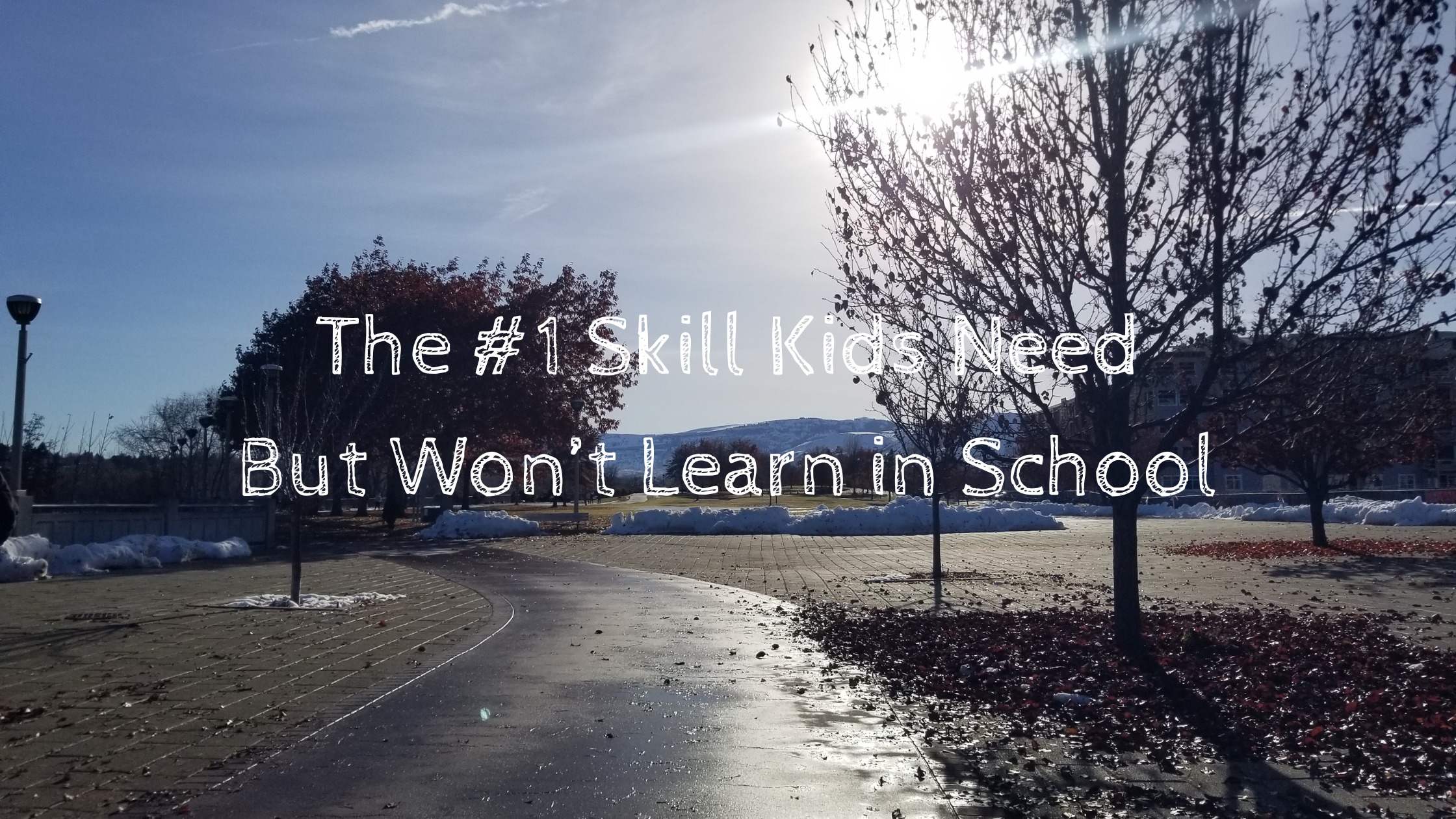 The #1 Skill Kids Need But Won’t Learn in School