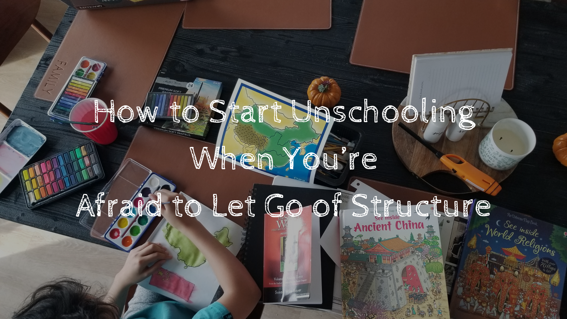 How to Start Unschooling When You’re Afraid to Let Go of Structure